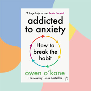 Book cover: 'Addicted to anxiety' with a circular color arrow diagram, subtitle 'How to break the habit', author quote by Lewis Capaldi, Penguin logo.
